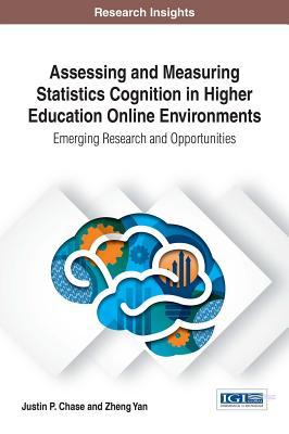 Read online Assessing and Measuring Statistics Cognition in Higher Education Online Environments: Emerging Research and Opportunities - Justin P. Chase file in ePub