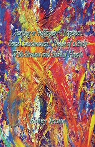 Download Surfing or Suffering ~ Together Sense * Consciousness Fields of a Body With Streams and Stars of Hearts - Sunny Jetsun | ePub