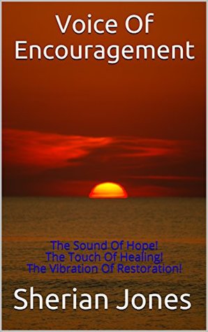 Download Voice Of Encouragement: The Sound Of Hope! The Touch Of Healing! The Vibration Of Restoration! - Sherian Jones file in ePub