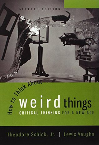 Download How to Think About Weird Things: Critical Thinking for a New Age - Theodore Schick Jr. file in PDF