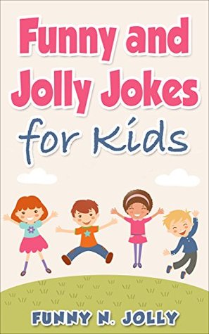 Read online Funny and Jolly Jokes for Kids: Children's Joke Book Ages 6-12 - Funny N. Jolly | PDF