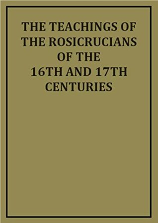 Read The Teachings of the Rosicrucians of the 16th and 17th Centuries (Illustrated) - Unknown file in ePub