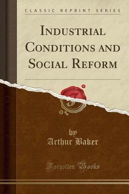 Download Industrial Conditions and Social Reform (Classic Reprint) - Arthur Baker file in ePub