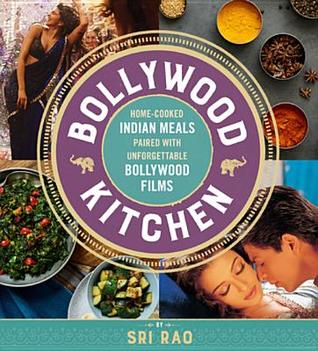 Download Bollywood Kitchen: Home-Cooked Indian Meals Paired with Unforgettable Bollywood Films - Sri Rao | ePub