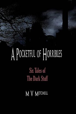 Read A Pocketful of Horribles: Six Tales of the Dark Stuff - M V Mitchell file in ePub