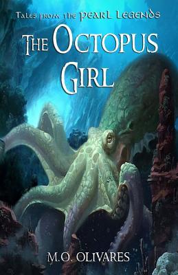 Read The Octopus Girl: Tales from the Pearl Legends - M.O. Olivares | PDF