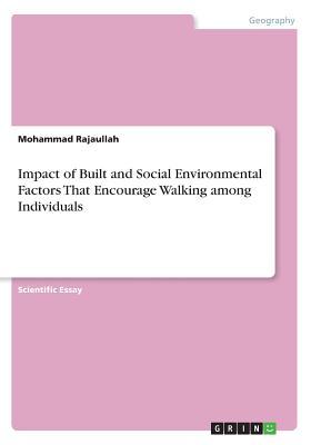 Read online Impact of Built and Social Environmental Factors That Encourage Walking Among Individuals - Mohammad Rajaullah | PDF