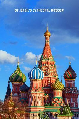 Read online St. Basil's Cathedral Moscow: 6'' X 9'' Lined Notebook Top 100 Wonders of the World Coverwork Book, Planner, Journal, Diary 120 Pages - NOT A BOOK | PDF