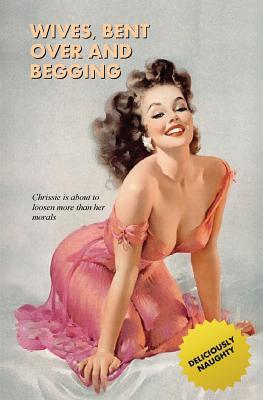 Read Wives, Bent Over and Begging: The Rear-Entry Exploits of Chrissie and Cathy - Anonymous | PDF