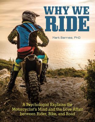 Download Why We Ride: Understanding the Human Dimension of Motorcycling - Mark Barnes file in PDF