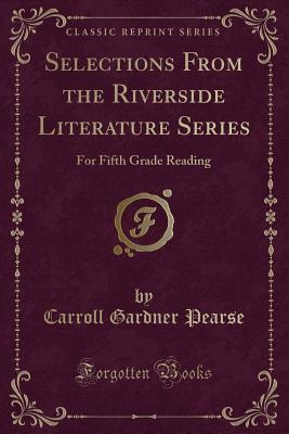 Download Selections from the Riverside Literature Series: For Fifth Grade Reading (Classic Reprint) - Carroll Gardner Pearse file in PDF