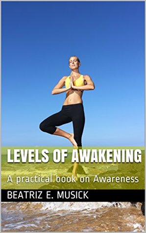 Download Levels of Awakening: A practical book on Awareness - Beatriz E. Musick file in ePub