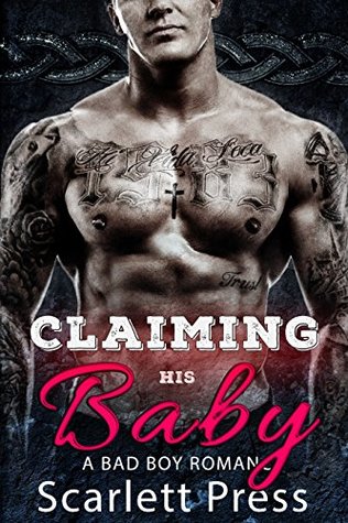 Read online Claiming His Baby: A Bad Boy Romance (Baby Daddies Book 1) - Scarlett Press | PDF