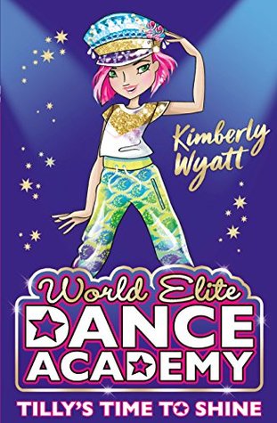 Download Tilly's Time to Shine (World Elite Dance Academy Book 2) - Kimberly Wyatt | PDF