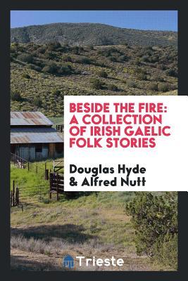 Read Beside the Fire: A Collection of Irish Gaelic Folk Stories - Douglas Hyde file in ePub