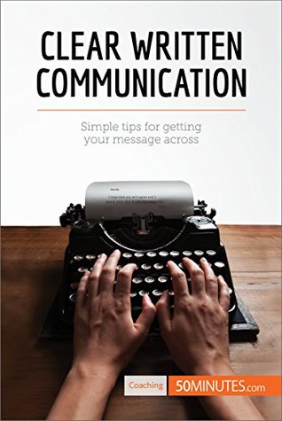 Download Clear Written Communication: Simple tips for getting your message across (Coaching) - 50MINUTES.COM file in PDF