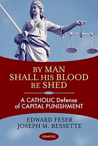 Read online By Man Shall His Blood Be Shed: A Catholic Defense of Capital Punishment - Edward Feser | PDF