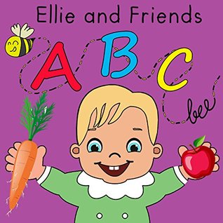 Download ABC: ABC Books for Toddlers and A Baby, Fun and Educational Book For Kids Age 1-3 Based Around The Concept Of Alphabet (First 100 2) - Ellie And Friends | PDF