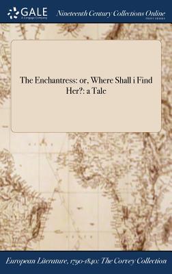 Read online The Enchantress: Or, Where Shall I Find Her?: A Tale - Mrs Martin file in ePub