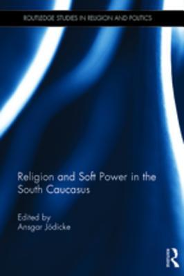 Read online Religion and Soft Power in the South Caucasus - Ansgar Jodicke | PDF
