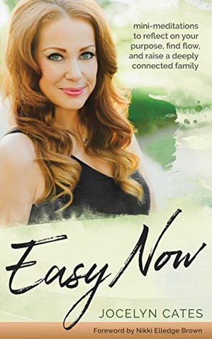 Download Easy Now: Mini-Meditations to Reflect on your Purpose, Find Flow, and Raise a Deeply Connected Family - Jocelyn Cates file in PDF
