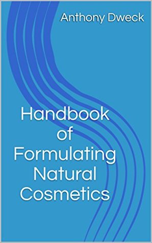Read Handbook of Formulating Natural Cosmetics (Dweck Books 3) - Anthony Dweck | ePub