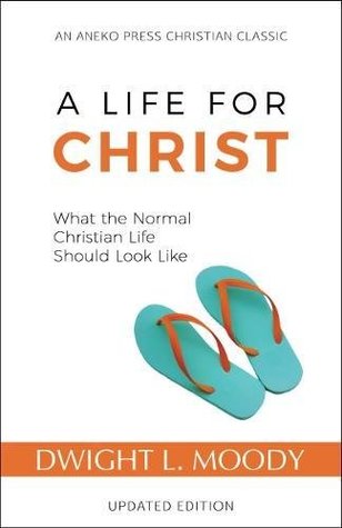 Read A Life for Christ: What the Normal Christian Life Should Look Like - Dwight L. Moody file in ePub
