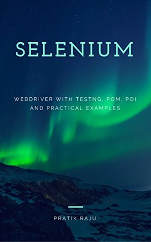Read Selenium WebDriver with TestNG, POM Practical Tips and Tricks - Automated Testing for Web Applications: Automation Testing - Pratik Raju | ePub