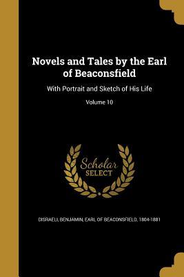 Download Novels and Tales by the Earl of Beaconsfield: With Portrait and Sketch of His Life; Volume 10 - Benjamin Disraeli | ePub
