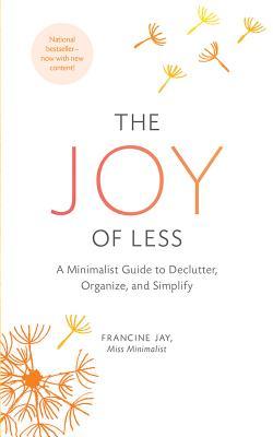 Download The Joy of Less: A Minimalist Guide to Declutter, Organize, and Simplify - Francine Jay file in PDF