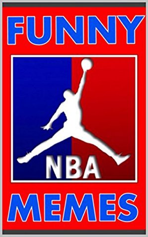 Download Memes: NBA Funny Memes & Jokes: (Best NBA Comedy EVER - With Funny Memes, Jokes, Internet Comedy) - Memes | PDF