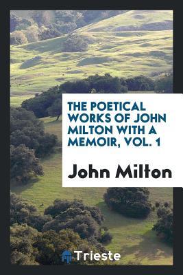 Download The Poetical Works of John Milton with a Memoir, Vol. 1 - John Milton | PDF