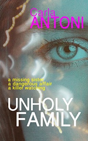Read Unholy Family: A lost sister, a gripping chase, and a shocking twist. - Carla Antoni file in ePub
