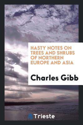 Read online Hasty Notes on Trees and Shrubs of Northern Europe and Asia - Charles Gibb file in PDF
