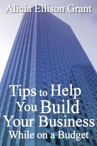 Download Tips To Help You Build Your Business While On A Budget - Alicia Ellison Grant | PDF