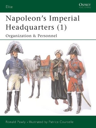 Read online Napoleon’s Imperial Headquarters (1): Organization and Personnel - Ronald Pawly | ePub