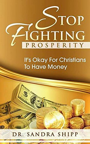 Download Stop Fighting Prosperity: It's OK for Christians to have Money - Sandra Shipp | ePub
