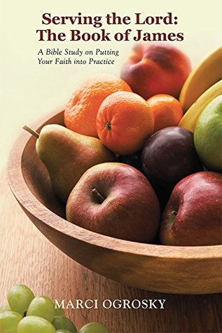 Download Serving the Lord: The Book of James: A Bible Study on Putting Your Faith into Practice - Marci Ogrosky | ePub