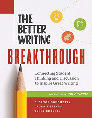 Read online The Better Writing Breakthrough: Connecting Student Thinking and Discussion to Inspire Great Writing - Eleanor Dougherty | ePub