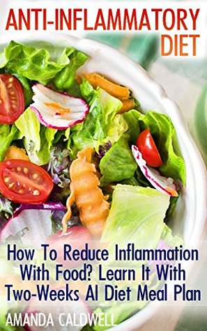 Read ANTI-INFLAMMATORY DIET: How To Reduce Inflammation With Food? Learn It With Two-Weeks AI Diet Meal Plan - Amanda Caldwell file in ePub