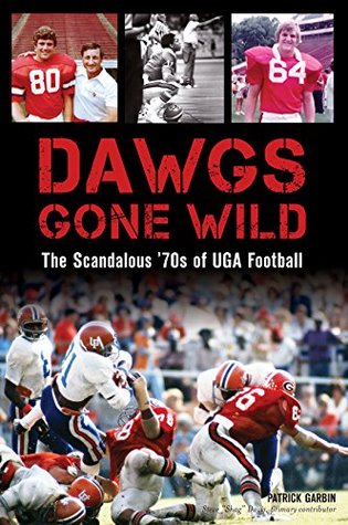 Read online Dawgs Gone Wild: The Scandalous ’70s of UGA Football (Sports) - Patrick Garbin file in ePub