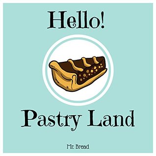 Read online Hello! Pastry Land: Discover 500 Delicious Pastry Recipes Today (Puff Pastry Cookbook, French Pastry Cookbook, Best Pastry Book Best Pastry Cookbook, Puff Pastry Recipes) - Mr. Bread file in ePub