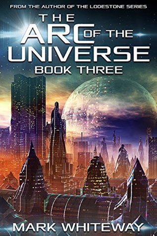 Read online The Arc of the Universe: Book Three Sci-Fi Adventure: The Ascent - Mark Whiteway | PDF