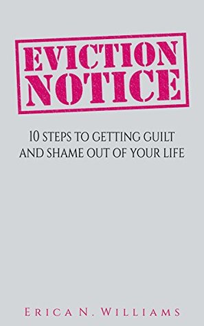 Download Eviction Notice: 10 Steps To Putting Guilt and Shame Out of Your Life - Erica Williams | PDF