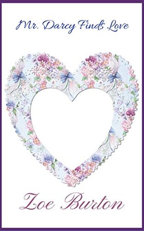 Download Mr. Darcy Finds Love: A Pair of Pride & Prejudice Novellas - Zoe Burton file in PDF