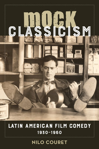 Download Mock Classicism: Latin American Film Comedy, 1930–1960 - Nilo Couret | PDF