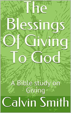 Download The Blessings Of Giving To God: A Bible study on Giving - Calvin G. Smith file in ePub
