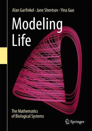 Read Modeling Life: The Mathematics of Biological Systems - Alan Garfinkel | ePub