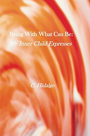Read Being With What Can Be: My Inner Child Expresses - C. Hidalgo file in PDF