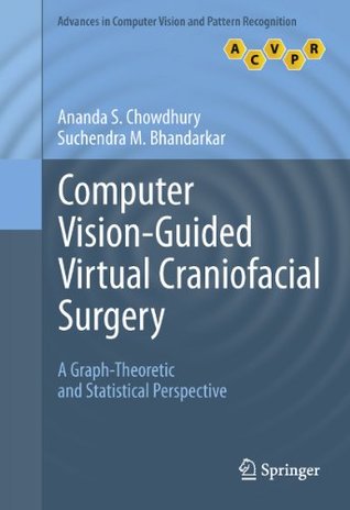 Read Computer Vision-Guided Virtual Craniofacial Surgery: A Graph-Theoretic and Statistical Perspective (Advances in Computer Vision and Pattern Recognition) - Ananda S. Chowdhury file in PDF